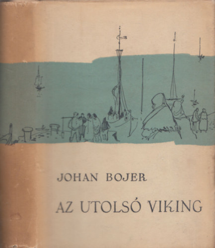 Johan Bojer - Az utols viking