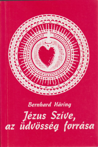 Bernhard Haring - J�zus Sz�ve, az �dv�ss�g forr�sa