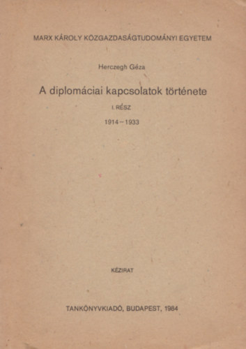 Herczegh Gza - A diplomciai kapcsolatok trtnete I. rsz 1914-1933