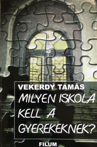 Vekerdy Tam�s - Milyen iskola kell a gyerekeknek ?