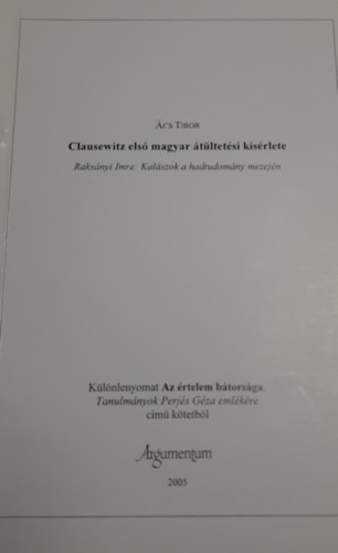 cs Tibor - Clausewitz els magyar tltetsi ksrlete -  Raksnyi Imre: Kalszok a hadtudomny mezejn