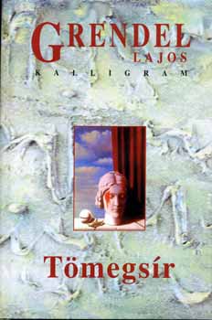 Grendel Lajos - Tmegsr
