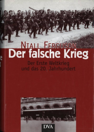 Niall Ferguson - Der falsche Krieg - Der Erste Weltkrieg und das 20. Jahrhundert