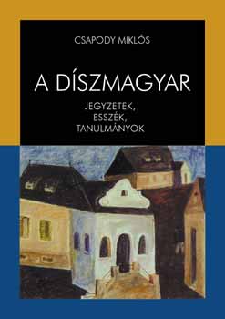 Csapody Mikls - A dszmagyar - Jegyzetek, esszk, tanulmnyok