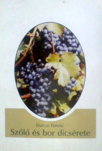 Szabó László Darvas Ferenc (szerk.) - Szőlő és bor dicsérete