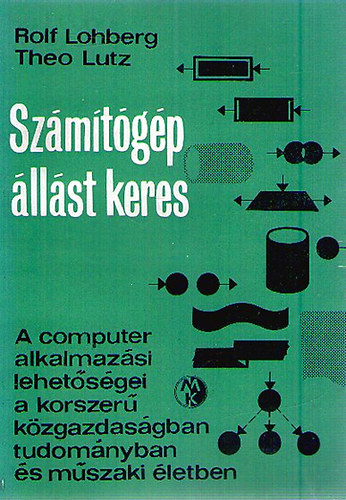 Rolf Lohberg; Theo Lutz - Sz�m�t�g�p �ll�st keres - A computer alkalmaz�si lehet�s�gei a korszer� k�zgazdas�gban tudom�nyban �s m�szaki �letben