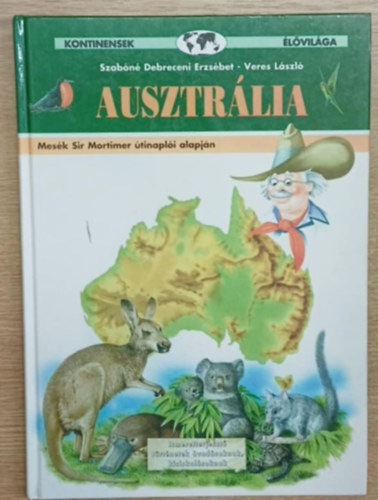Graf.: Veres László Szabóné Debreceni Erzsébet - Ausztrália - MESÉK SIR MORTIMER ÚTINAPLÓI ALAPJÁN --- Veres László rajzaival (Kontinensek élővilága)
