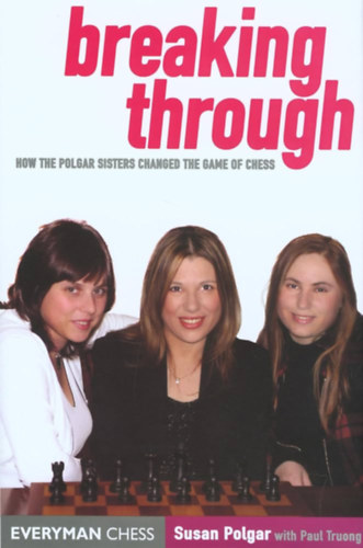 Paul Truong Susan Polgar  (Polgr Zsuzsa) - Breaking Through: How the Polgar Sisters Changed the Game of chess (Gloucester Publisher's)