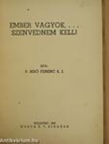 P. Bir Ferenc S. J. - Ember vagyok,... szenvednem kell!