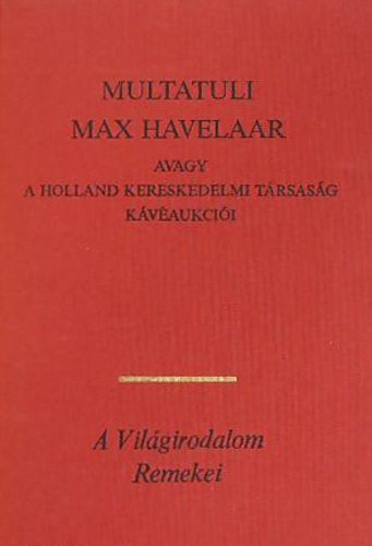 Multatuli - Max Havelaar-Avagy a holland kereskedelmi t�rsas�g k�v�aukci�i