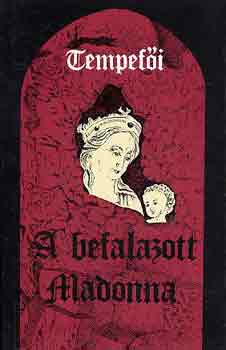 Tempefi - A befalazott Madonna II.