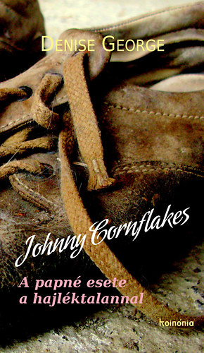 Denise George - Johnny Cornflakes - A papn esete a hajlktalannal