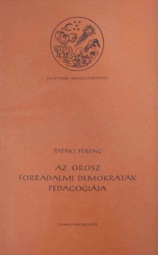 Pataki Ferenc - Az orosz forradalmi demokratk pedaggija