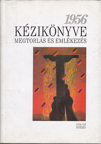 Hegeds-Kende-Litvn-Rainer - 1956 Kziknyve III. (Megtorls s emlkezs)