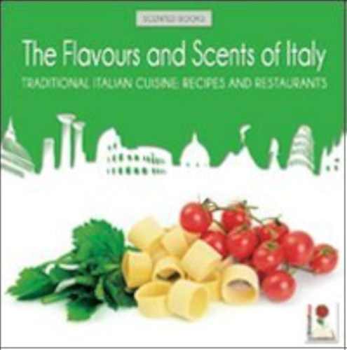 The Flavours and Scents of Italy: Traditional Italian Cuisine: Recipes and Restaurants (Olaszorsz�g �zei �s illatai: Hagyom�nyos olasz konyha: Receptek �s �ttermek angol nyelven)