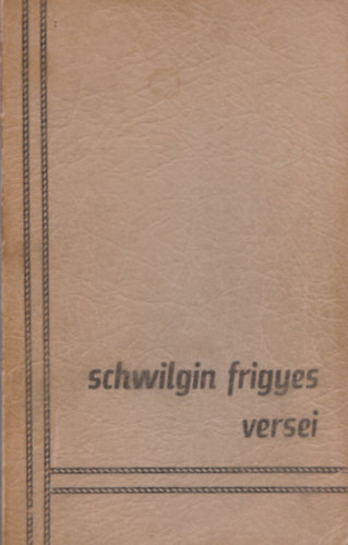 Schwilgin Frigyes - Schwilgin Frigyes versei (dedik�lt)