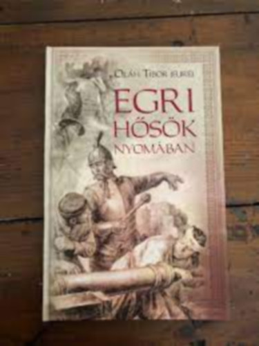 Oláh Tibor - Egri hősök nyomában