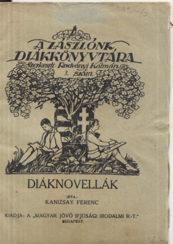 Kanizsay Ferenc - Diáknovellák (A Zászlónk Diákkönyvtára 3.szám)