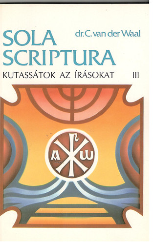 dr.C. van der Waal - Sola scriptura, kutass�tok az �r�sokat III. S�muel-Eszter