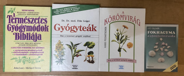 Dr. Dr. med. Fritz Geiger, John Lust Hans Pechatschek - Leo Sillner Michael Tierra - 4 db könyv a természetes gyógymódokról, gyógyító növényekről - A körömvirág, Gyógyteák, A természetes gyógymódok bibliája, Fokhagyma - a gyógyító csoda