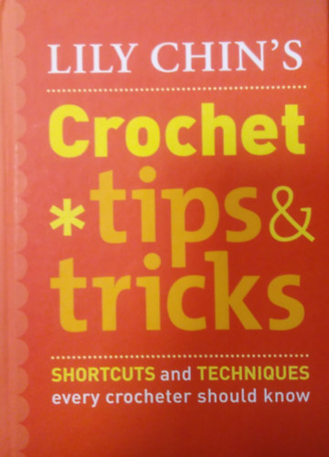 Lily Chin - Crochet Tips & Tricks ( Shortcuts and Techniques every Crocheter should know )