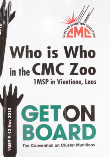 Who is Who in the CMC Zoo 1 Meeting of State Parties in Vientiane, Laos 2010. Get on Board. The Convention on Cluster Munitions