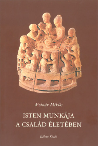 Moln�r Mikl�s - Isten munk�ja a csal�d �let�ben