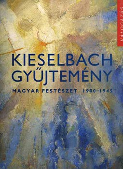 Kieselbach gyjtemny: Magyar festszet 1900-1945