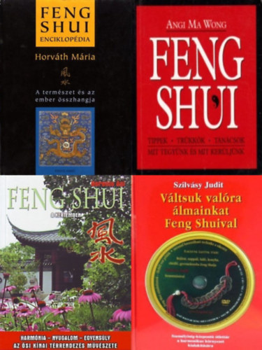 Szilv�sy Judit, Berente �gi, Horv�th M�ria, Angi Ma Wong - 4 db feng shui k�nyv: V�ltsuk val�ra �lmainkat Feng Shuival! + Feng Shui a kertemben + Feng shui enciklop�dia + Feng Shui - Tippek, tr�kk�k, tan�csok