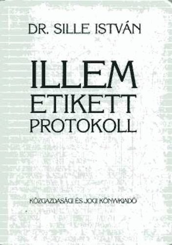 Dr. Sille Istvn - Illem, etikett, protokoll