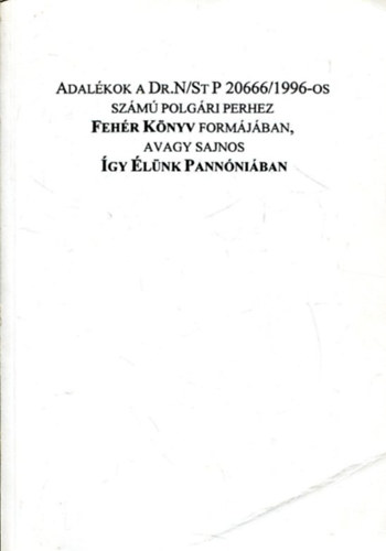 Adalkok a Dr.N/St P 20666/1996-os szm polgri perhez Fehr Knyv formjban, avagy sajnos gy lnk pannniban