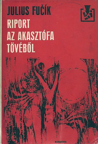 Julius Fuc�k - Riport az akaszt�fa t�v�b�l