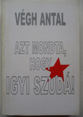 Vgh Antal - Azt mondta, hogy igyi szud!