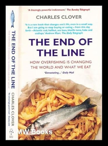Charles Clover - The End of the Line : How Overfishing Is Changing the World and What We Eat