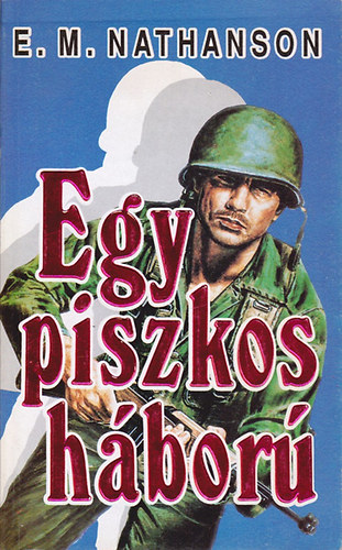 E. M. Nathanson - Egy piszkos hbor (A filmen s knyvben vilgsikert aratott Piszkos tizenkett folytatsa)