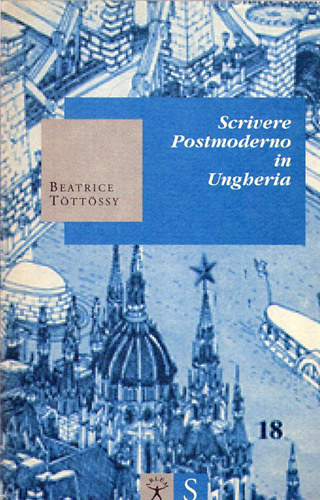Beatrice T�tt�ssy - Scrivere Postmoderno in Ungheria