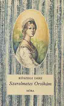 Kőszegi Imre - Szerelmetes Orsikám