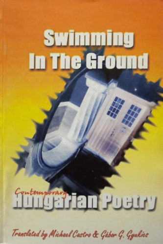 Michael Castro; Gyukics Gbor  (szerk.) - Swimming in the groung (Contemporary Hungarian Poetry)