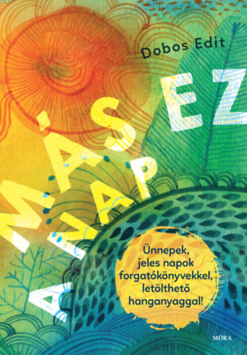 Dobos Edit - M�s ez a nap (�nnepek, jeles napok forgat�k�nyvekkel �s CD-mell�klettel)