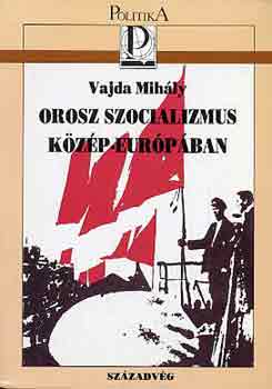 Vajda Mihly - Orosz szocializmus Kzp-Eurpban