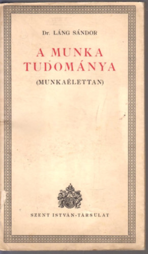 L�ng S�ndor Dr. - A munka tudom�nya (Munka�lettan)