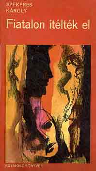 Szekeres Károly - Fiatalon ítélték el