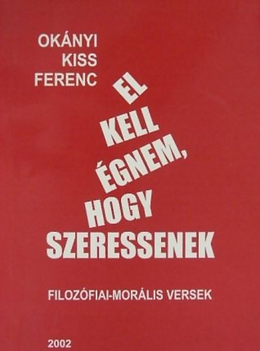 Oknyikiss Ferenc - El kell gnem, hogy szeressenek