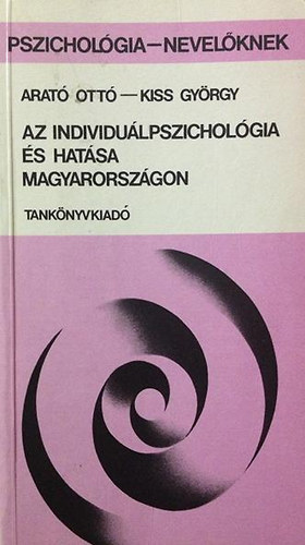 Arat� Ott�-Kiss Gy�rgy - Az individu�lpszichol�gia �s hat�sa Magyarorsz�gon
