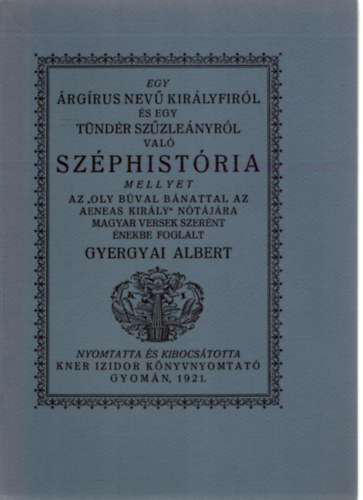 Gyergyai Albert - Egy rgrus nev kirlyfirl s egy Tndr szzlenyrl val Szphistria (Monumenta Literarum I. sorozat, 5. szm)