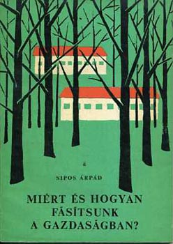 Sipos Árpád - Miért és hogyan fásítsunk a gazdaságban?