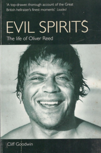 Cliff Goodwin - Evil spirits - The life of Oliver Reed