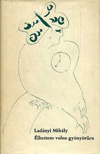 Lad�nyi Mih�ly - �lhettem volna gy�ny�r�en