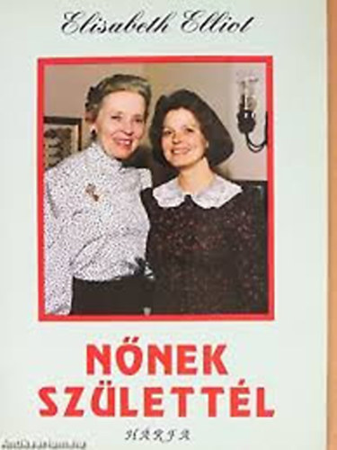 Elisabeth Elliot - Nnek szlettl
