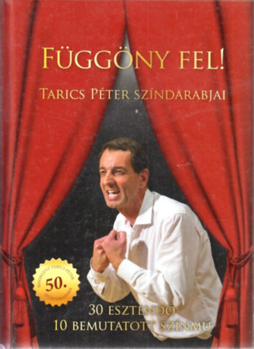 Tarics Péter - Függöny fel! - Tarics Péter színdarabjai